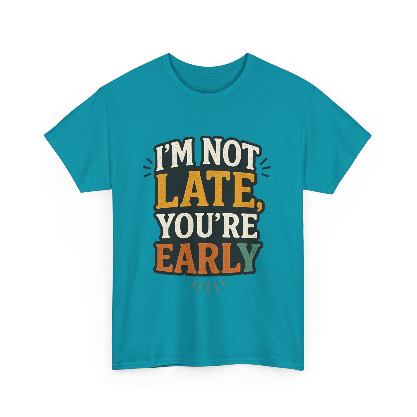 I'm Not Late, You're Early Tee