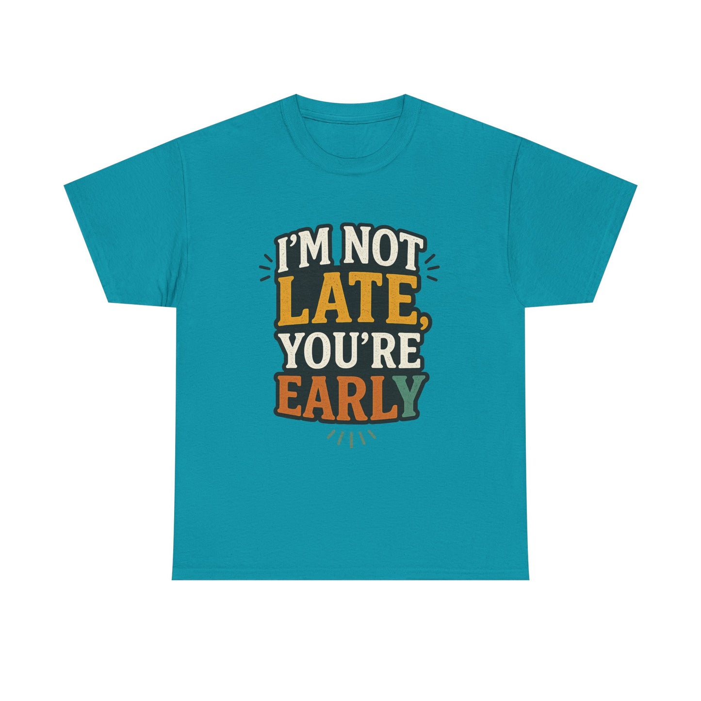 I'm Not Late, You're Early Tee