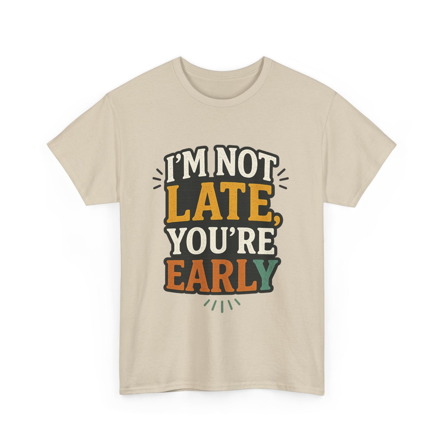 I'm Not Late, You're Early Tee