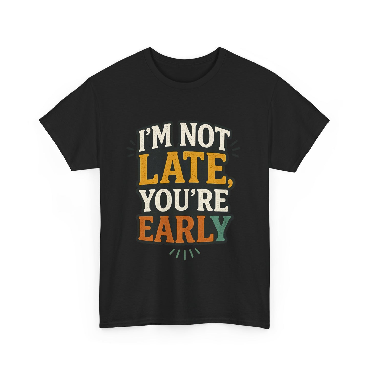 I'm Not Late, You're Early Tee